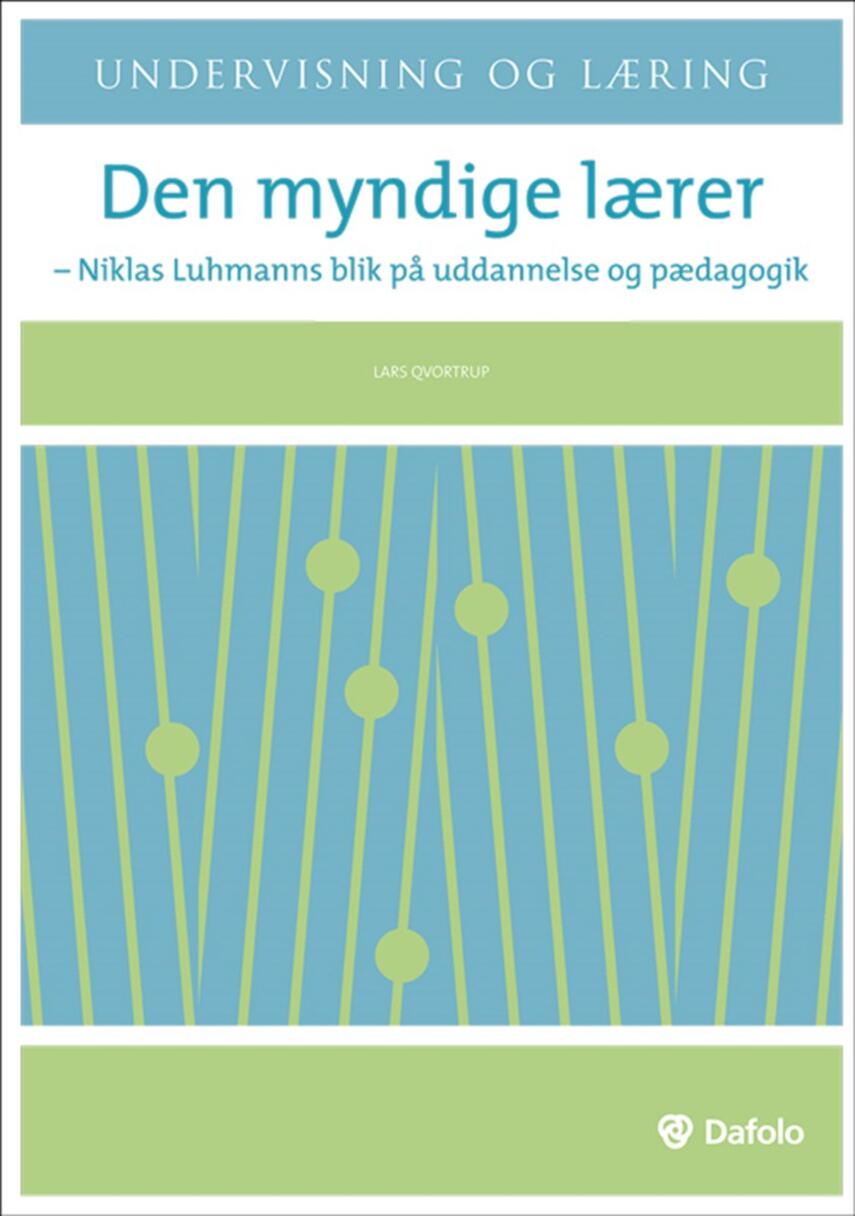 Lars Qvortrup: Den myndige lærer : Niklas Luhmanns blik på uddannelse og pædagogik