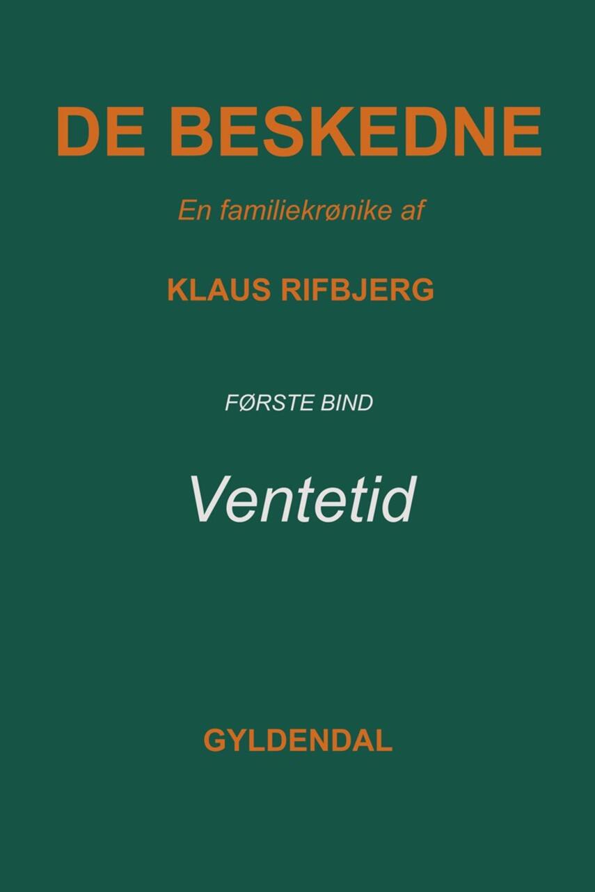 Klaus Rifbjerg: De beskedne : en familiekrønike. 1. bind, Ventetid