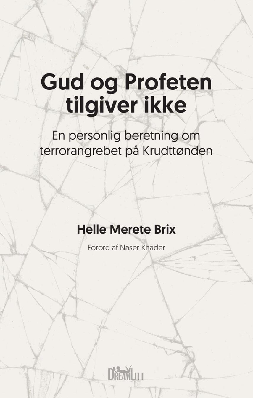 Helle Merete Brix: Gud og profeten tilgiver ikke : en personlig beretning om terrorangrebet på Krudttønden