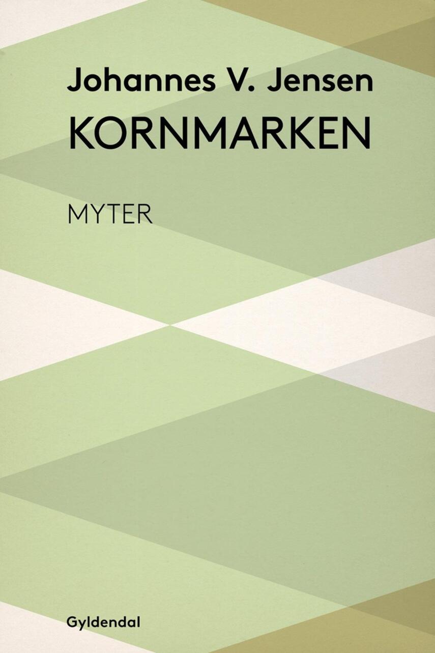 Johannes V. Jensen (f. 1873): Kornmarken : myter