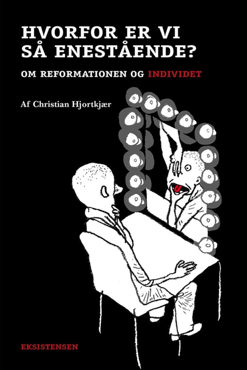 Christian Hjortkjær (f. 1980-11-11): Hvorfor er vi så enestående? : om reformationen og individet