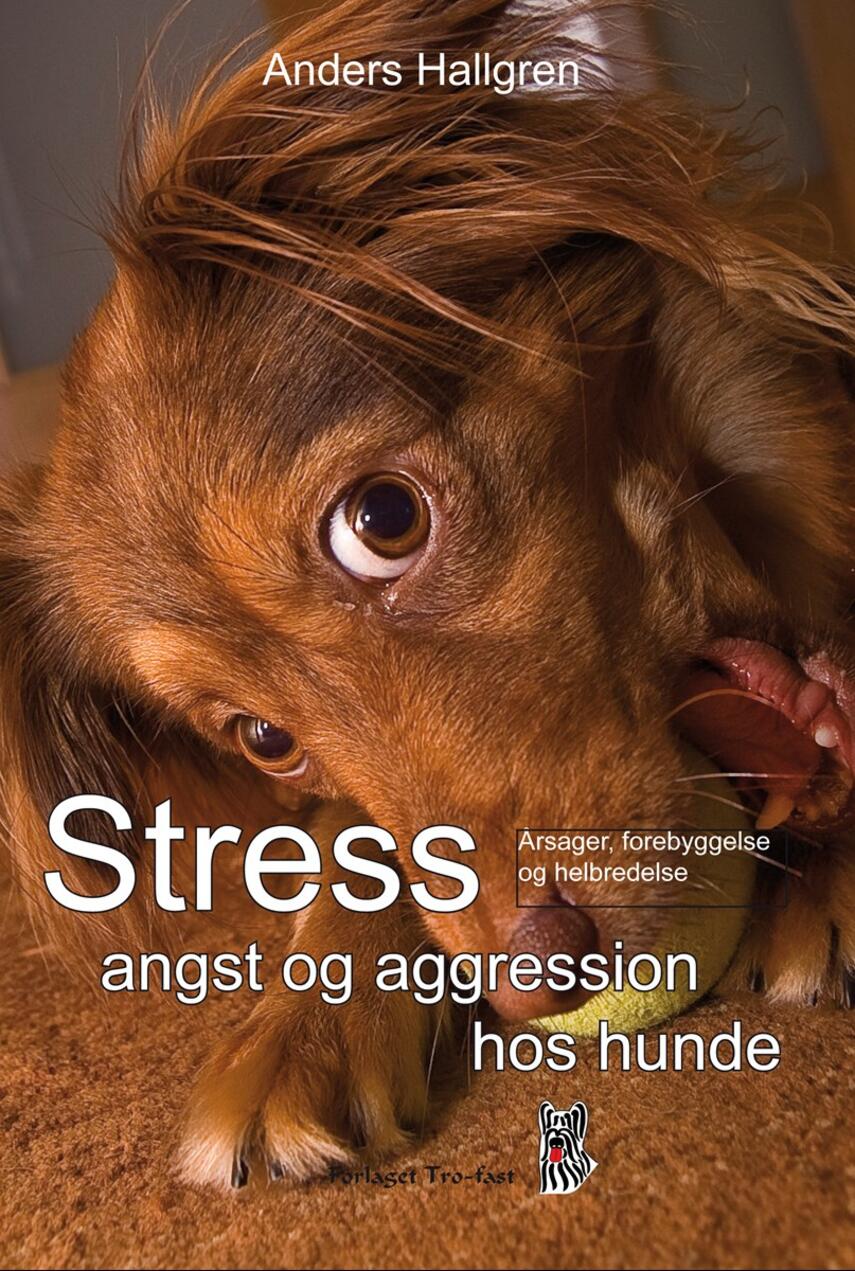 Stress, angst og aggression hos hunde : årsager, forebyggelse og  helbredelse | eReolen