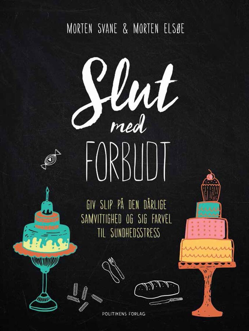 Morten Svane, Morten Elsøe: Slut med forbudt : giv slip på den dårlige samvittighed og sig farvel til sundhedsstress