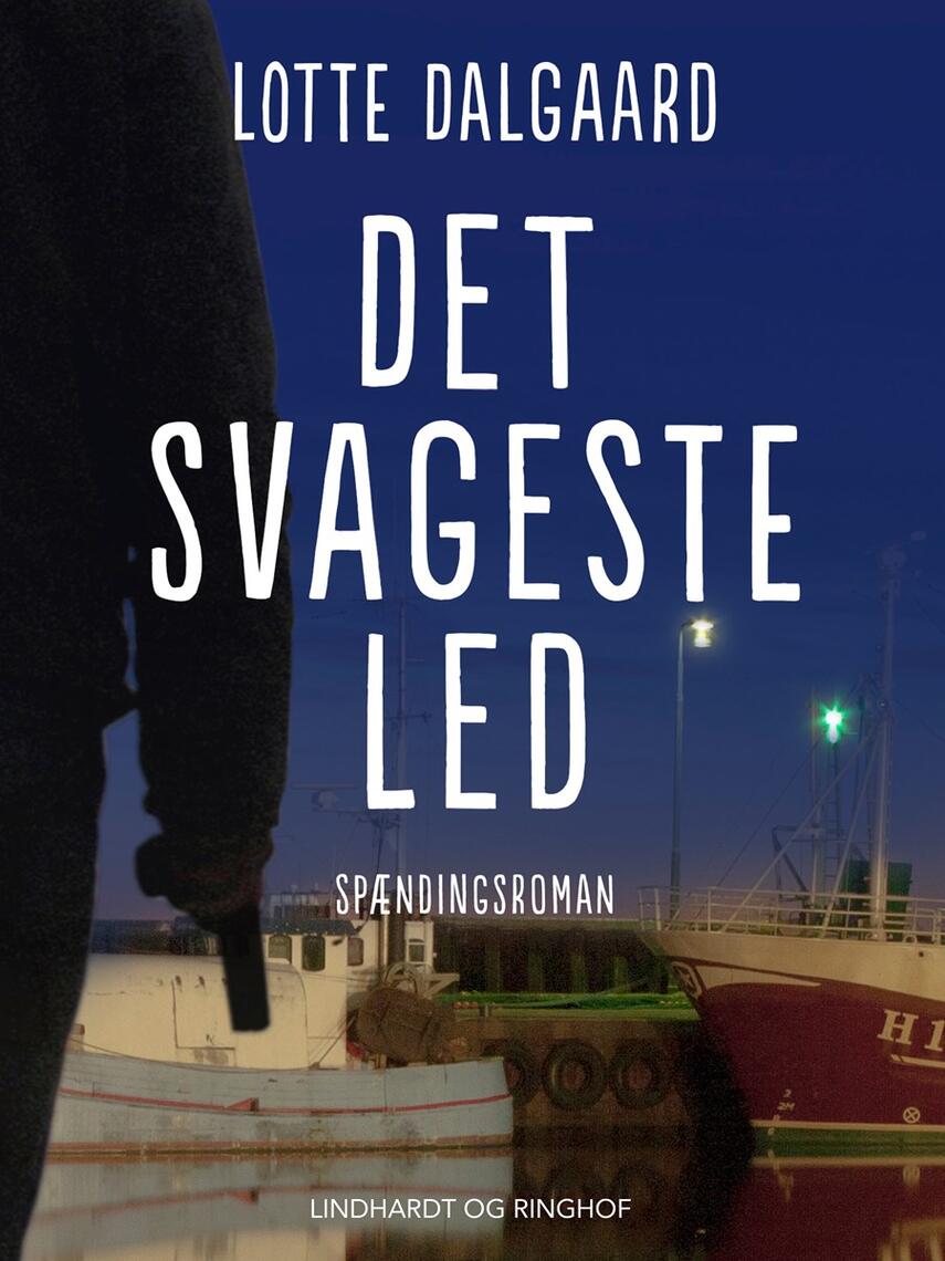 Lotte Dalgaard (f. 1967): Det svageste led : spændingsroman