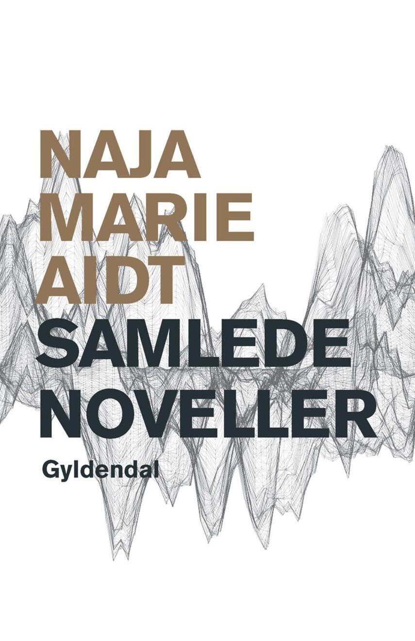 Naja Marie Aidt: Samlede noveller