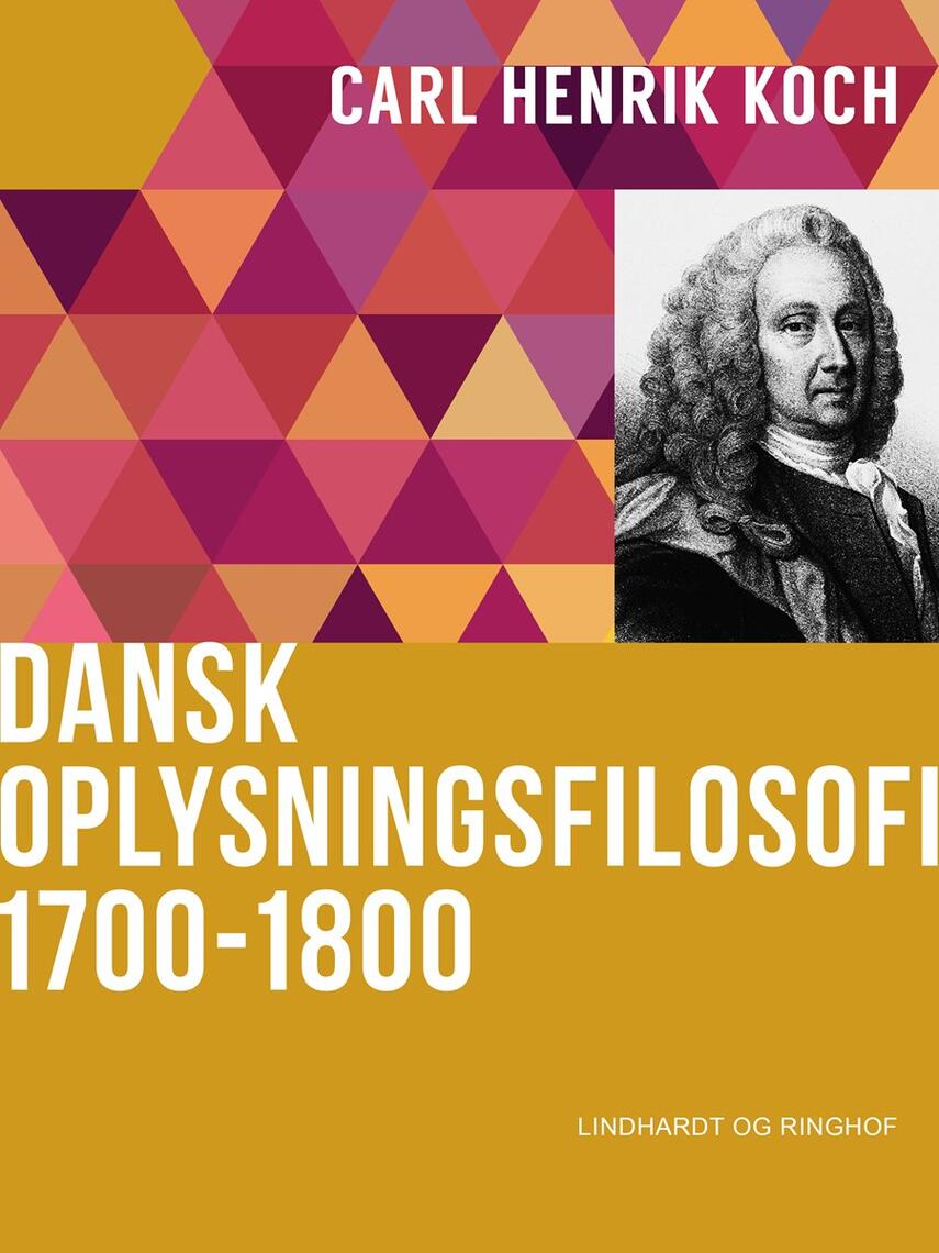 Carl Henrik Koch: Dansk oplysningsfilosofi : 1700-1800