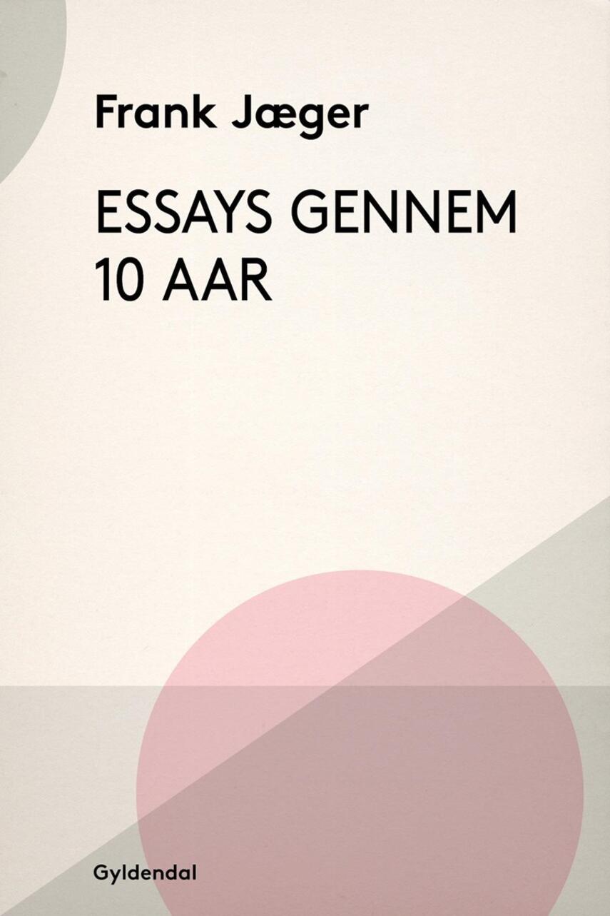 Frank Jæger: Essays gennem 10 Aar
