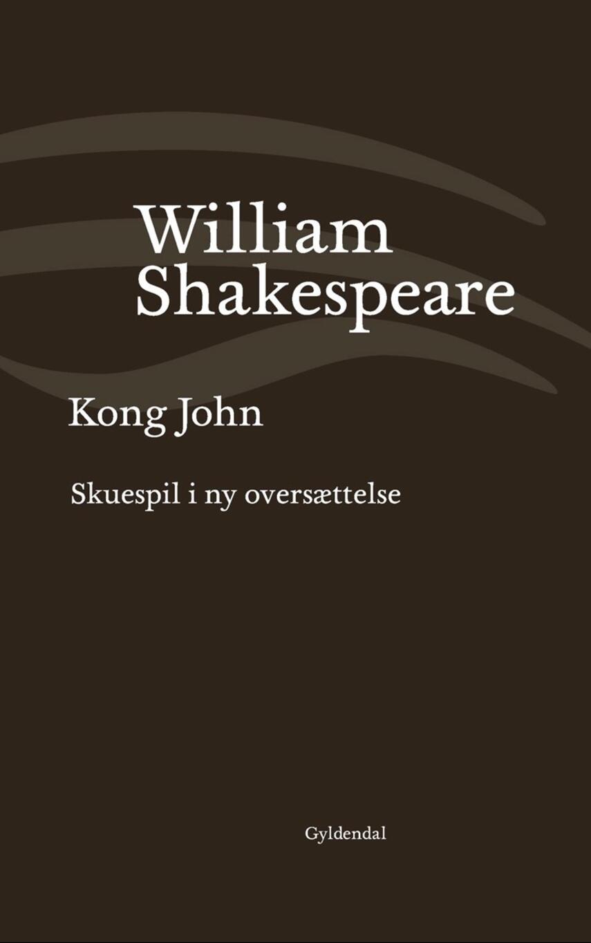 William Shakespeare: Kong John : skuespil i ny oversættelse (Ved Niels Brunse)