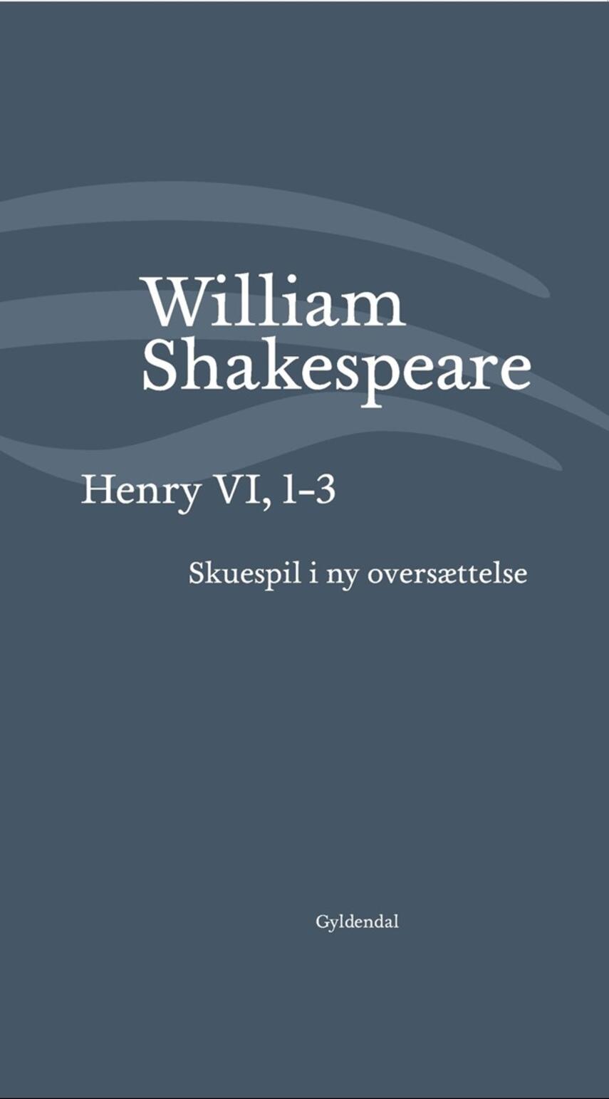 William Shakespeare: Henry VI, 1-3 (Ved Niels Brunse)