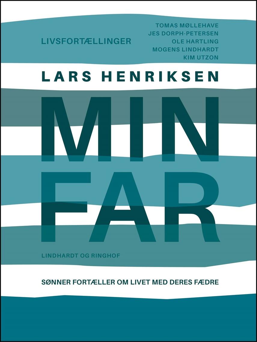 Lars Henriksen (f. 1975-12-21): Min far : sønner fortæller om livet med deres fædre : livsfortællinger