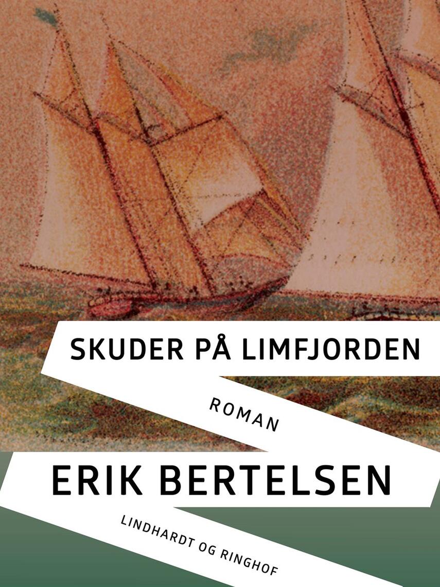 Erik Bertelsen (f. 1898): Skuder på Limfjorden : roman