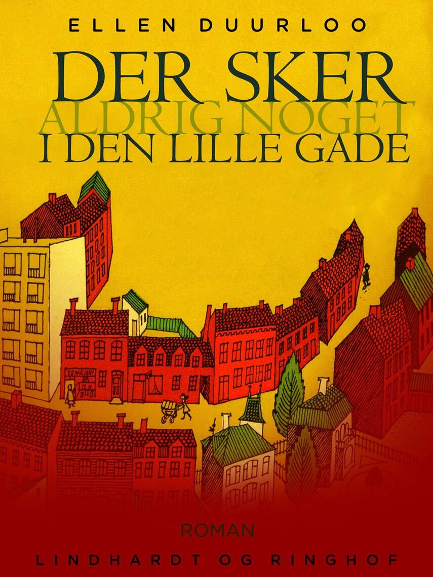 Ellen Duurloo: Der sker aldrig noget i den lille gade : roman