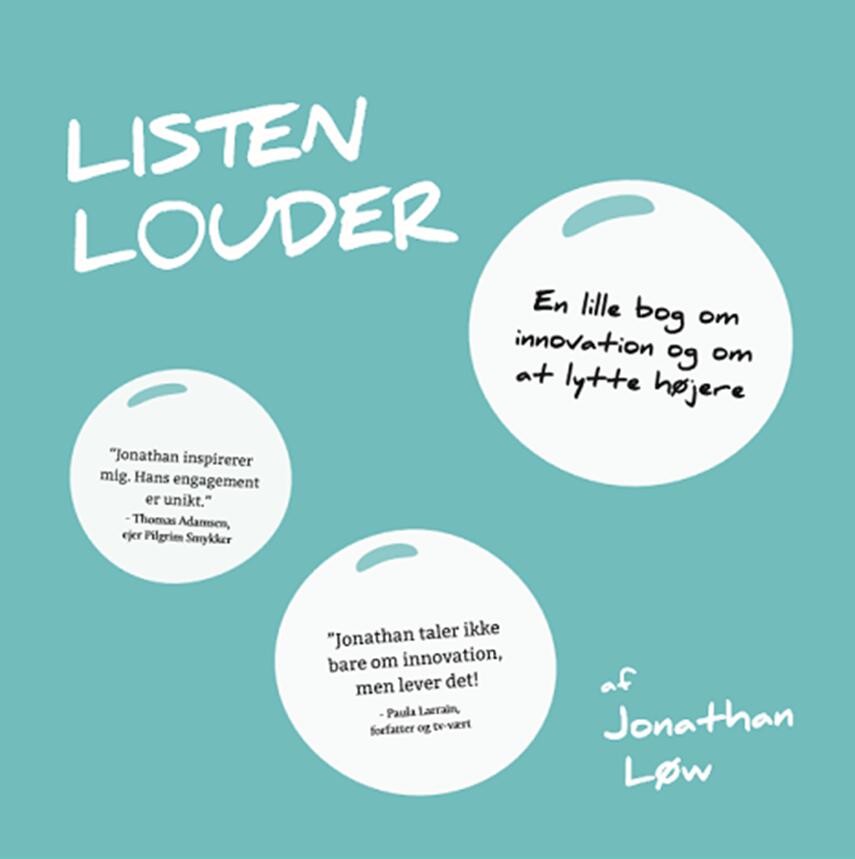 Jonathan Løw: Listen louder : en lille bog om innovation og om at lytte højere