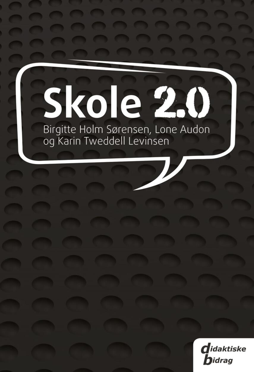 Lone Audon, Birgitte Holm Sørensen, Karin Tweddell Levinsen: Skole 2.0