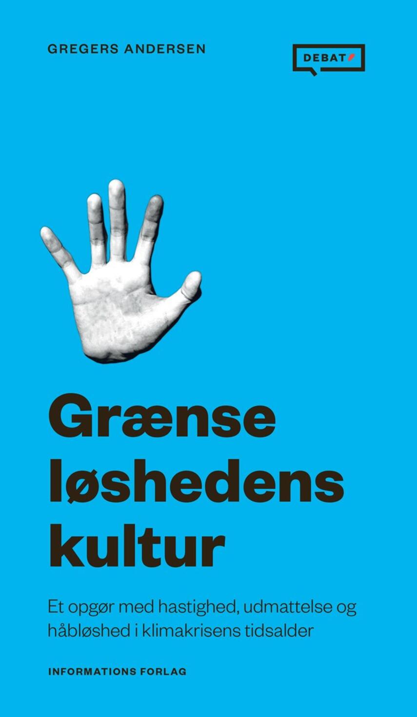 Gregers Andersen (f. 1981): Grænseløshedens kultur : et opgør med hastighed, udmattelse og håbløshed i klimakrisens tidsalder