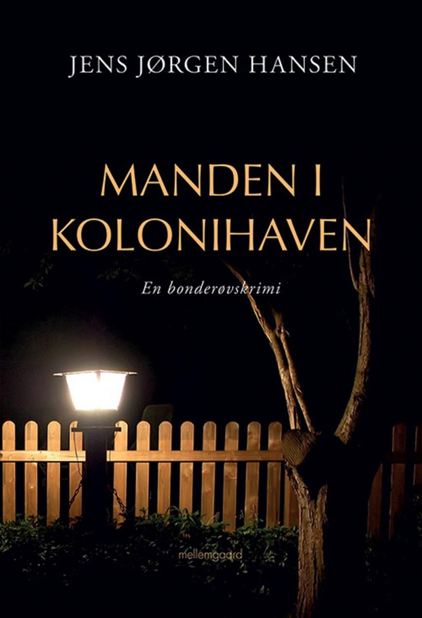 Jens Jørgen Hansen (f. 1961-01-10): Manden i kolonihaven : en bonderøvskrimi