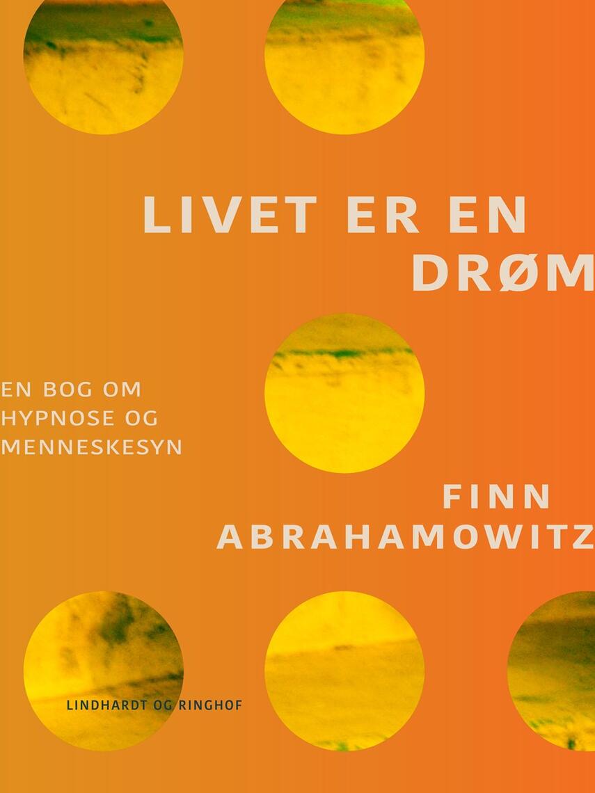 Finn Abrahamowitz: Livet er en drøm : en bog om hypnose og menneskesyn