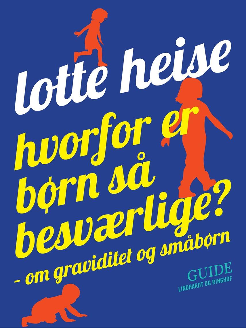 Lotte Heise: Hvorfor er børn så besværlige? : om graviditet og småbørn : guide