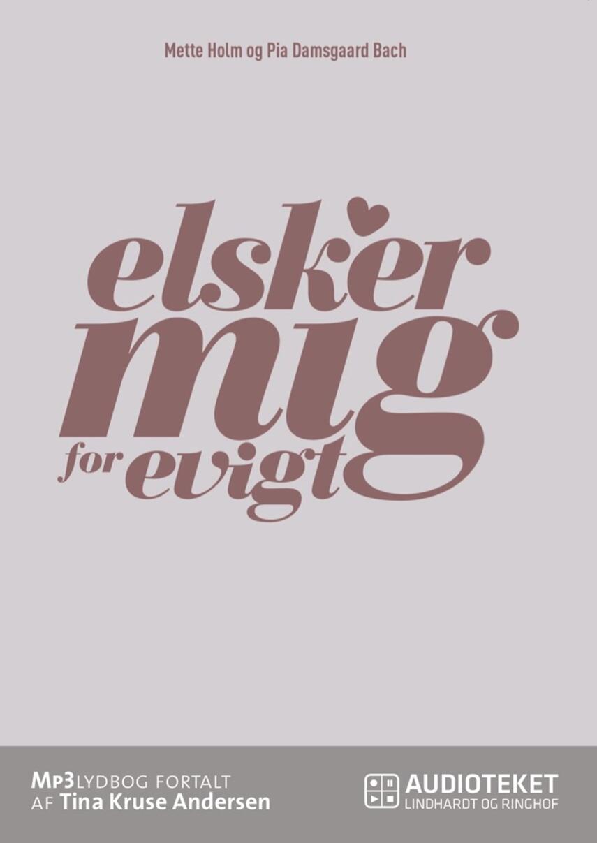 Mette Holm (f. 1973), Pia Damsgaard Bach: Elsker mig for evigt