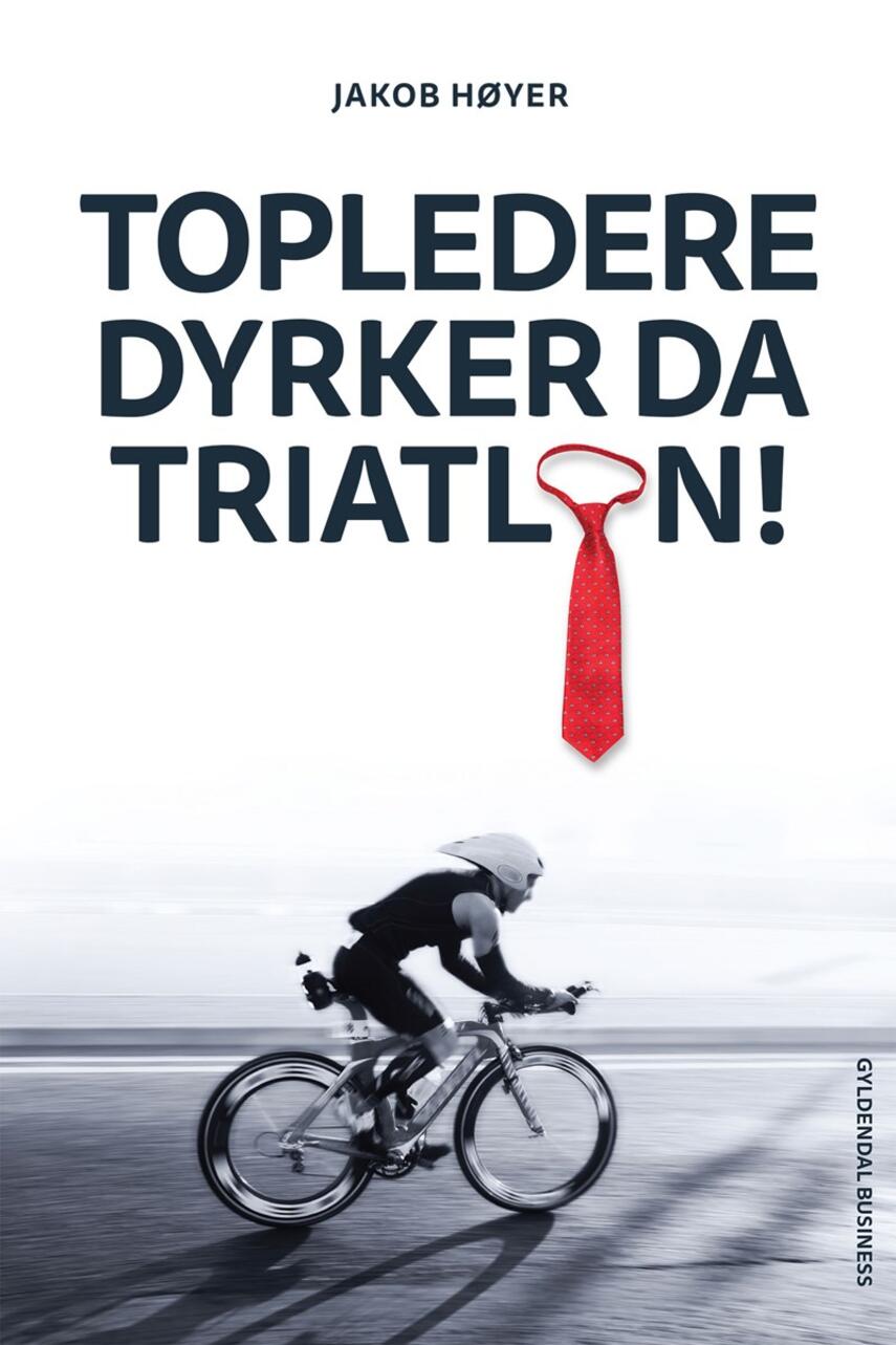 Jakob Høyer (f. 1971): Topledere dyrker da triatlon