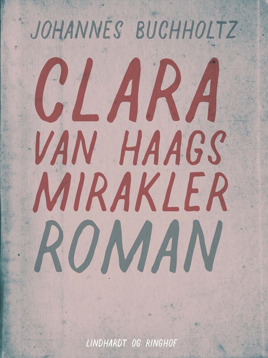 Johannes Buchholtz: Clara van Haags mirakler : roman