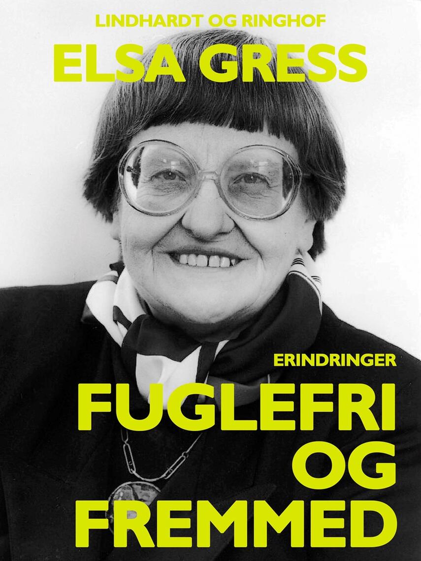 Elsa Gress: Fuglefri og fremmed : erindringer