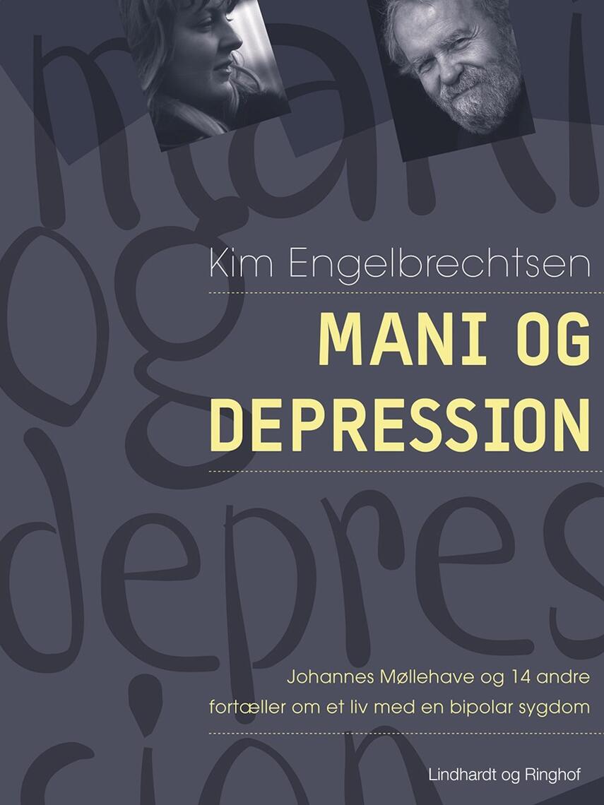 Kim Engelbrechtsen: Mani og depression : Johannes Møllehave og 14 andre fortæller om et liv med bipolar sygdom