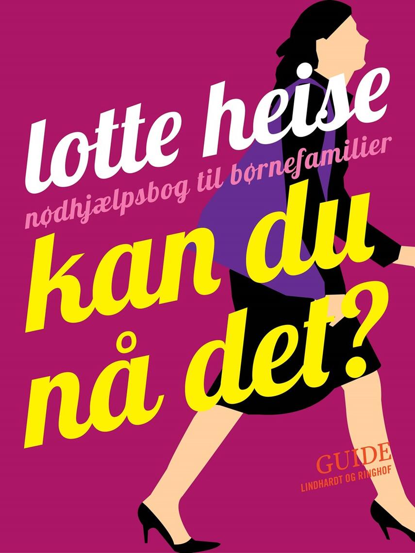 Lotte Heise: Kan du nå det? : nødhjælpsbog for børnefamilier : guide