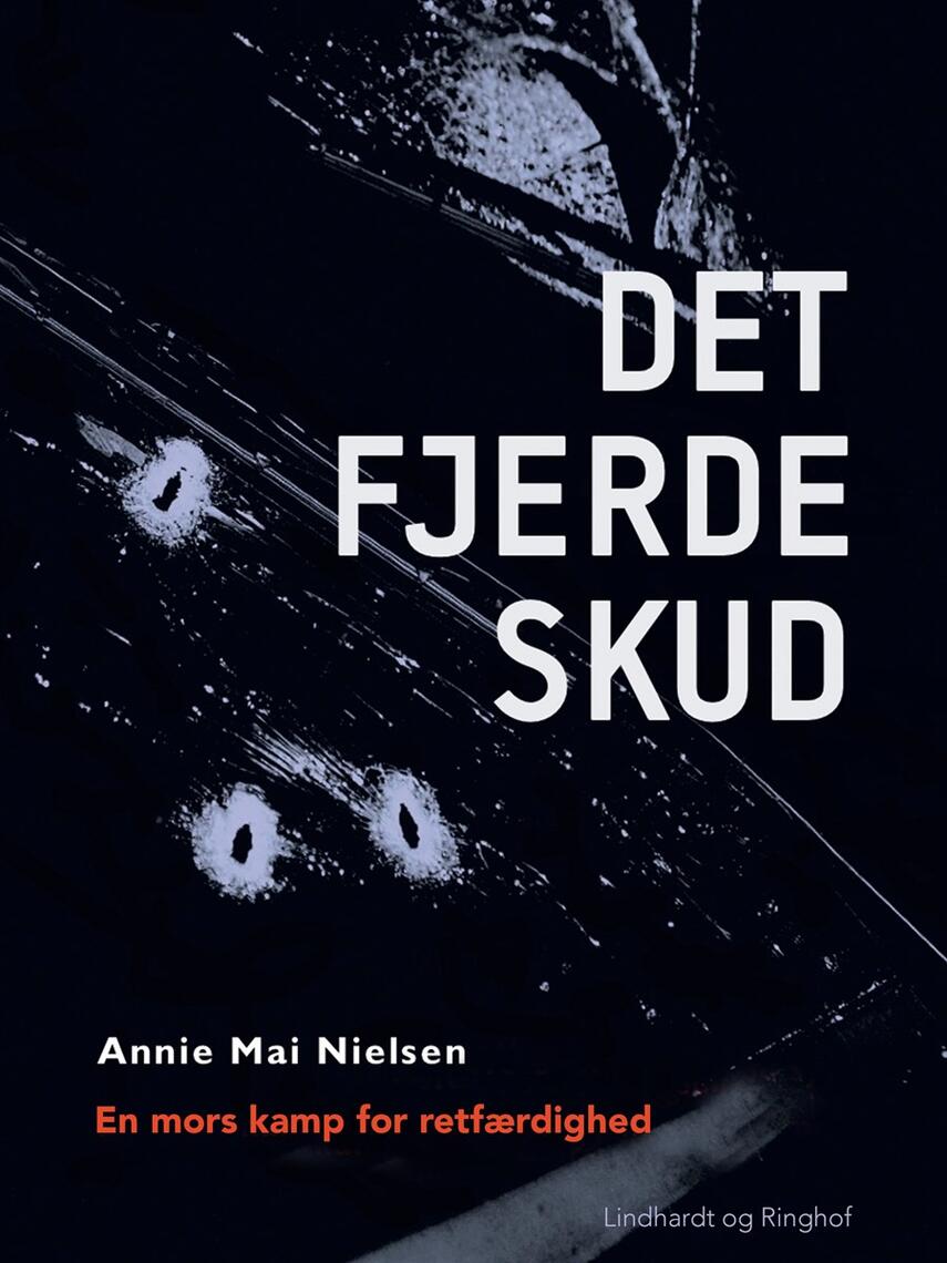 Annie Mai Nielsen (f. 1948): Det fjerde skud : en mors kamp for retfærdighed mod systemet