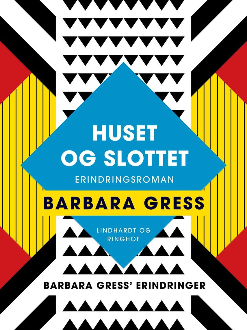 Barbara Gress: Huset og slottet : erindringsroman : Barbara Gress' erindringer