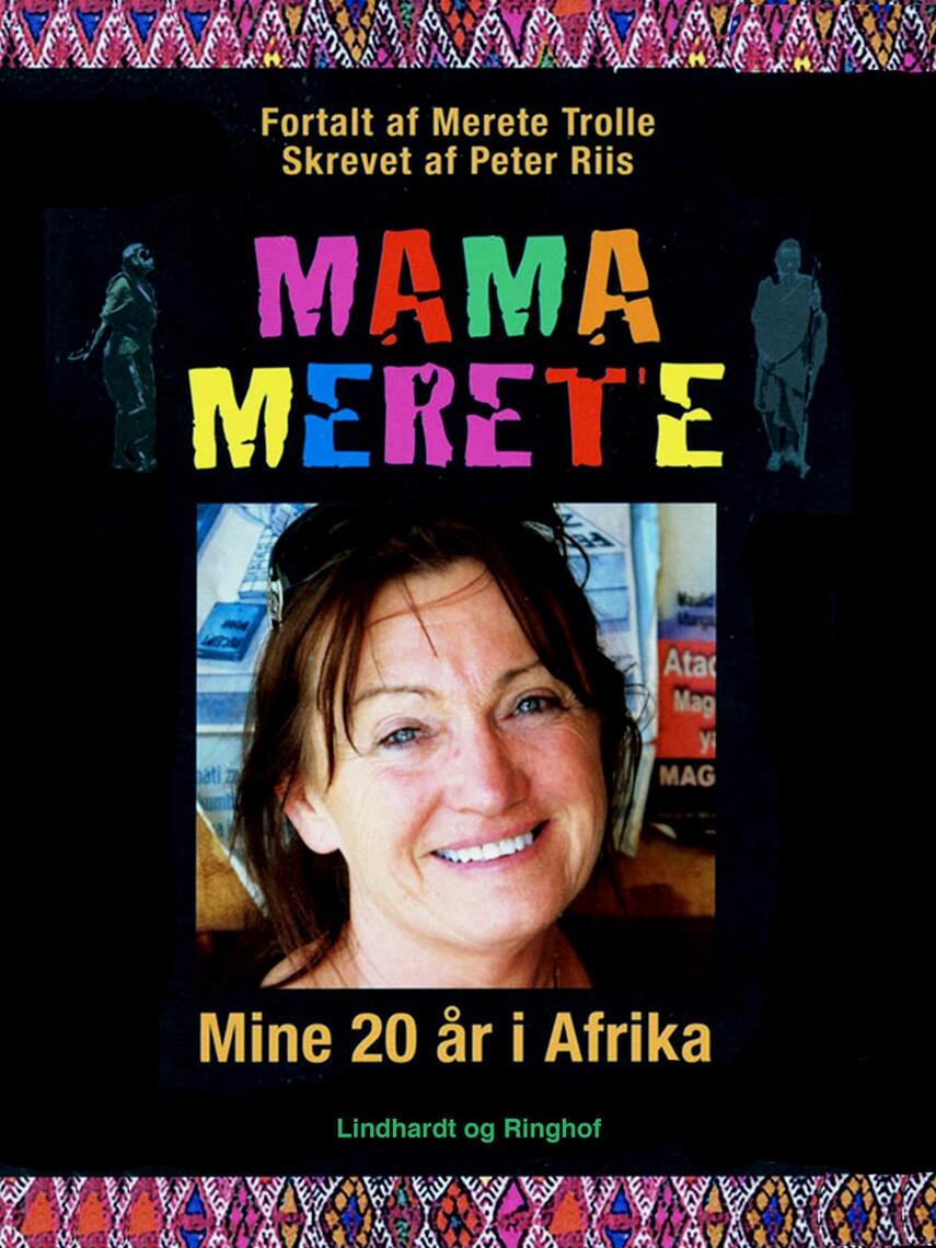 Merete Trolle, Peter Riis (f. 1948-09-12): Mama Merete : mine 20 år i Afrika