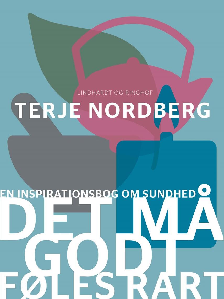 Terje Nordberg (f. 1947): Det må godt føles rart : en inspirationsbog om sundhed