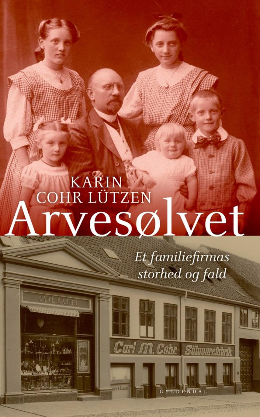 Karin Lützen: Arvesølvet : et familiefirmas storhed og fald