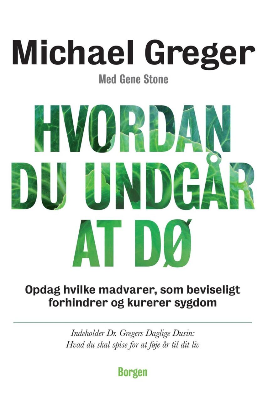 Michael Greger: Hvordan du undgår at dø : opdag hvilke madvarer, som beviseligt forhindrer og kurerer sygdom