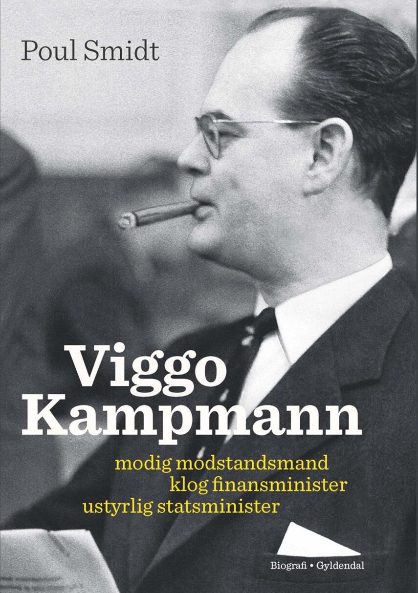 Poul Smidt: Viggo Kampmann : modig modstandsmand, klog finansminister, ustyrlig statsminister