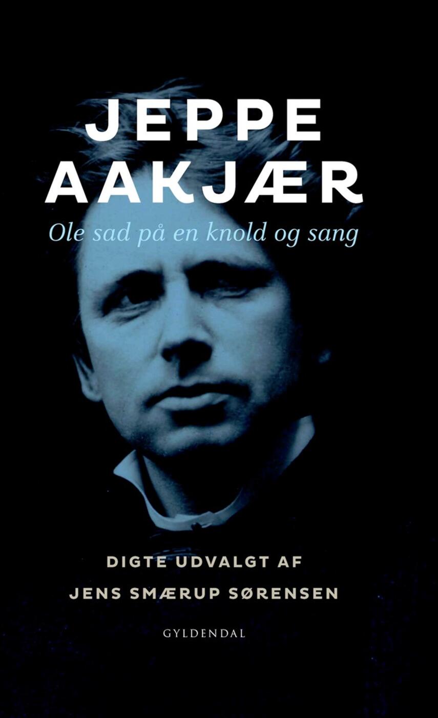 Jeppe Aakjær: Ole sad på en knold og sang : digte