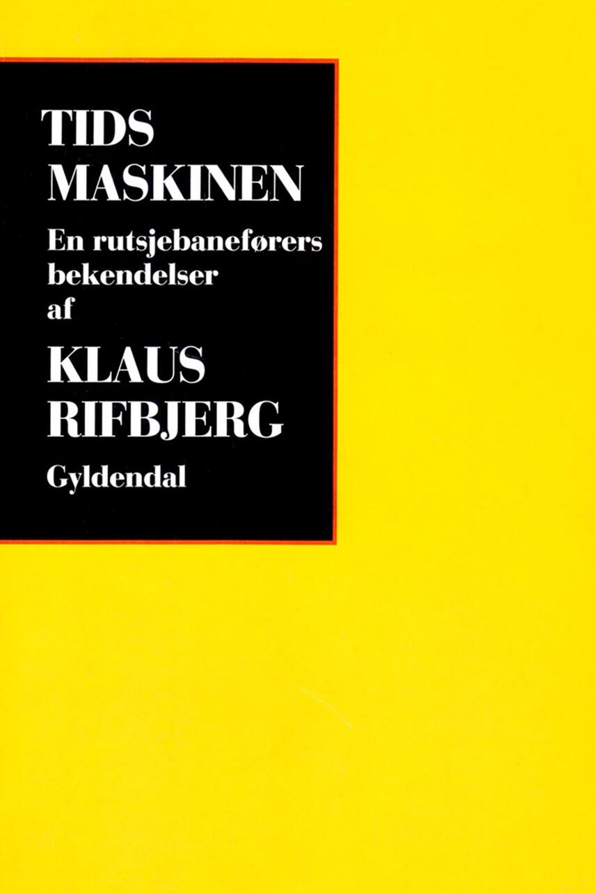 Klaus Rifbjerg: Tidsmaskinen : en rutsjebaneførers bekendelser