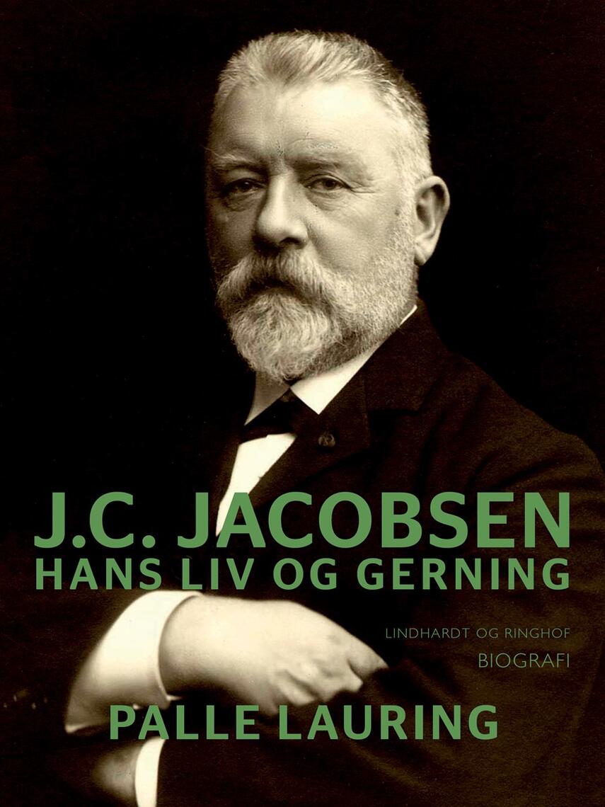 Palle Lauring: J.C. Jacobsen : hans liv og gerning : biografi