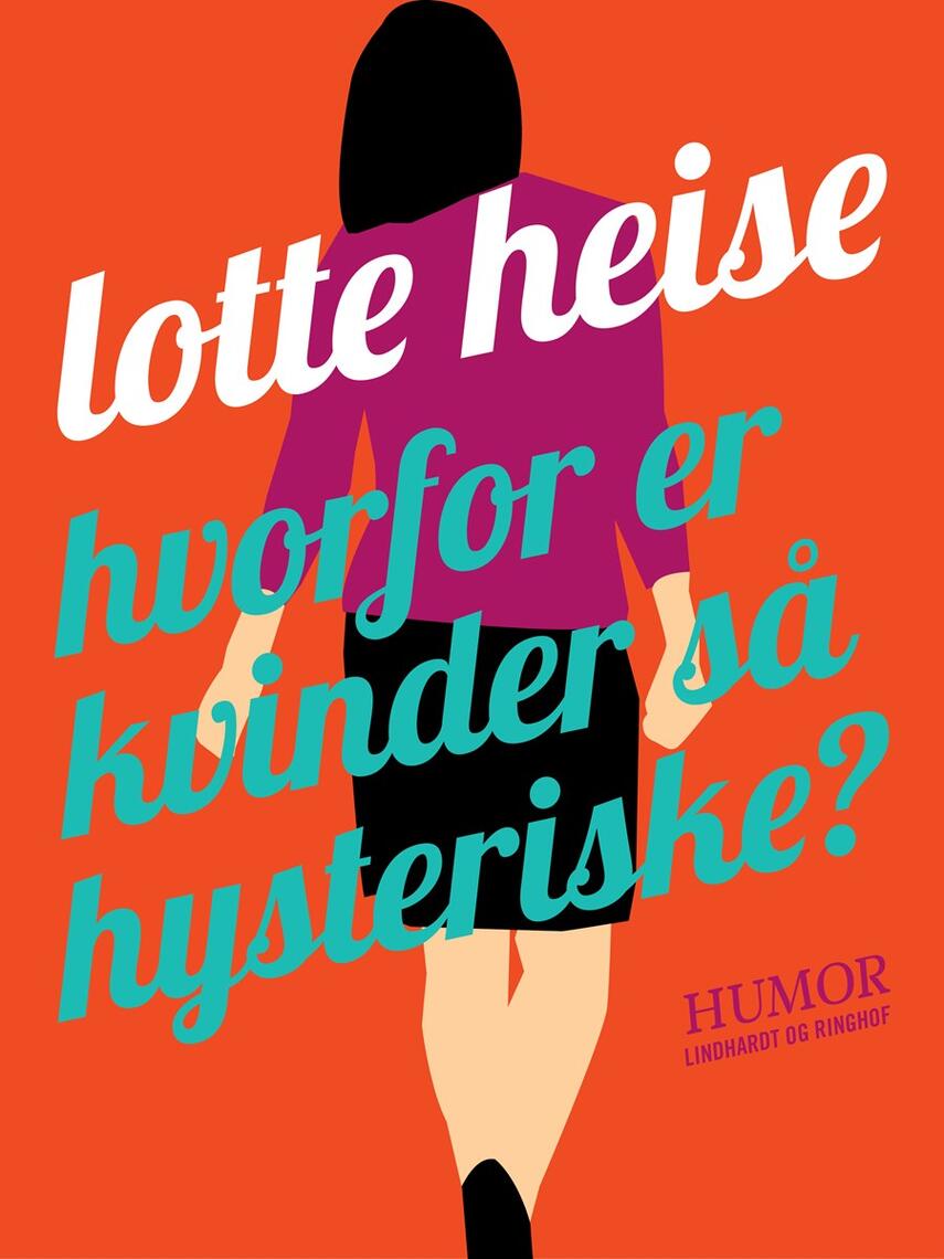 Lotte Heise: Hvorfor er kvinder så hysteriske?