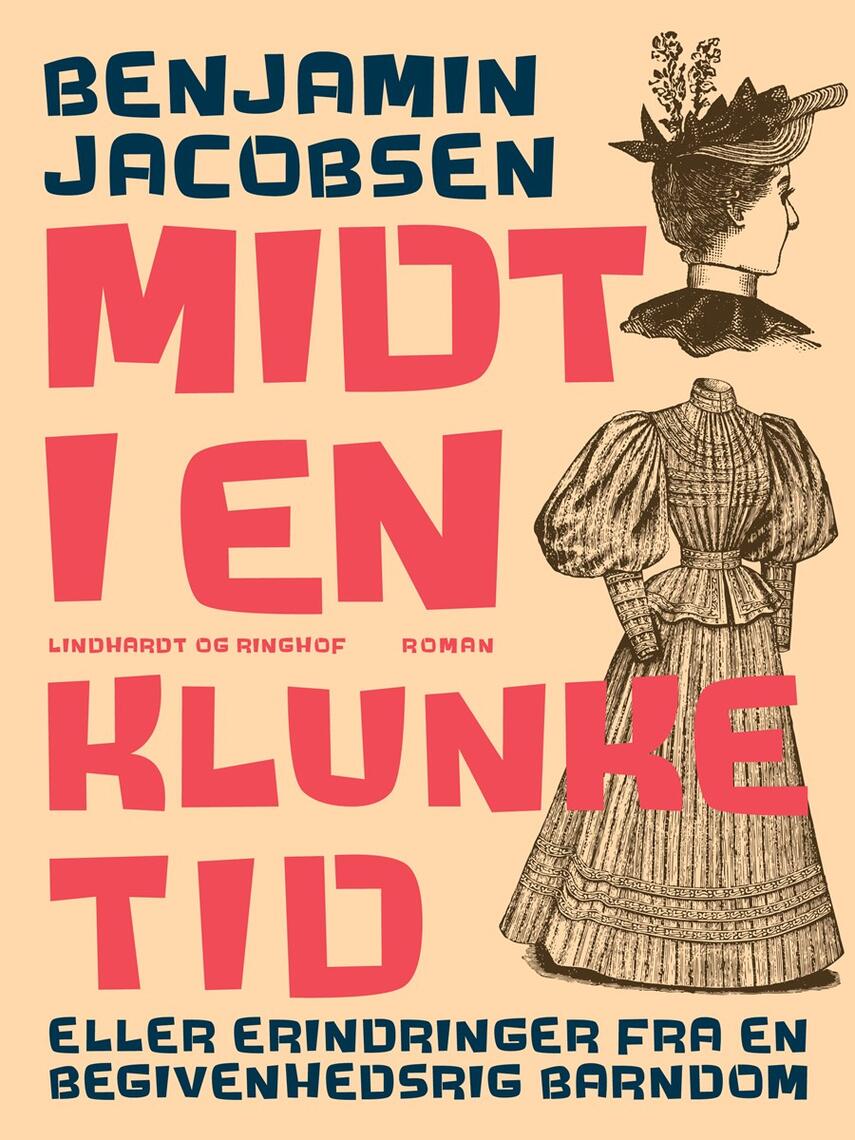 Benjamin Jacobsen (f. 1915): Midt i en klunketid : eller erindringer fra en begivenhedsrig barndom : roman