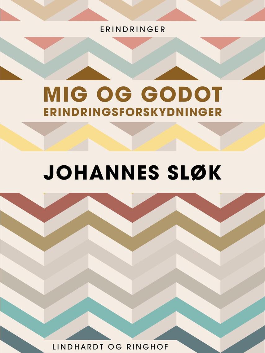 Johannes Sløk: Mig og Godot : erindringsforskydninger