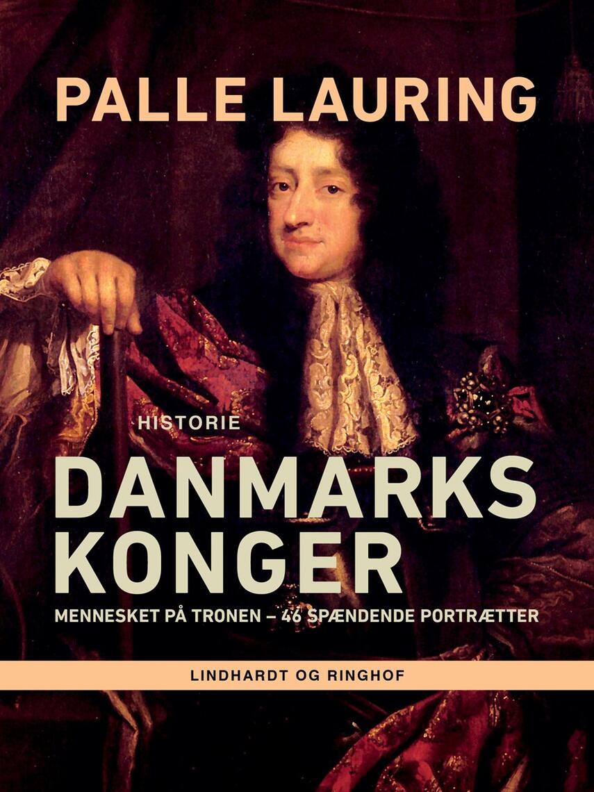 Palle Lauring: Danmarks konger : mennesket på tronen : 46 spændende portrætter