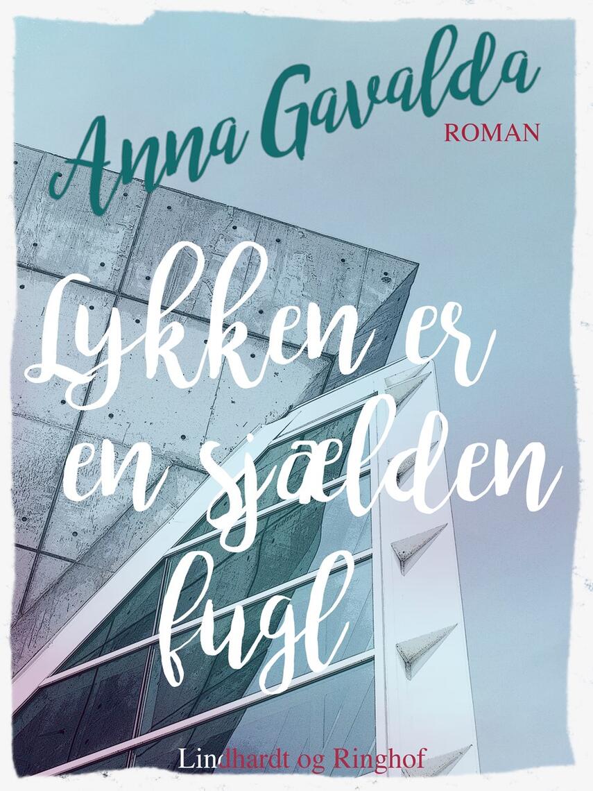 Anna Gavalda: Lykken er en sjælden fugl : roman