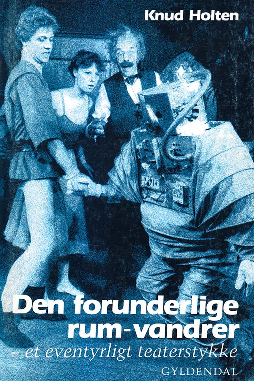 Knud Holten: Den forunderlige rum-vandrer : et eventyrligt teaterstykke