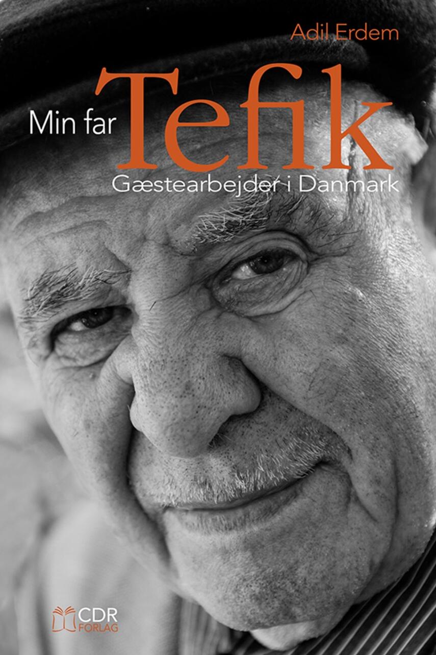 Adil Erdem: Min far Tefik : gæstearbejder i Danmark
