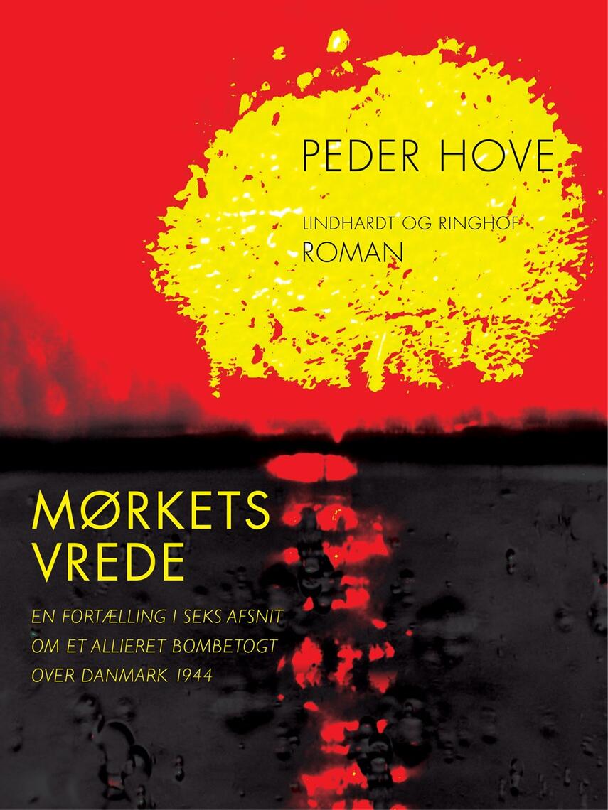 Peder Hove: Mørkets vrede : en fortælling i seks afsnit om et allieret bombetogt over Danmark 1944 : roman