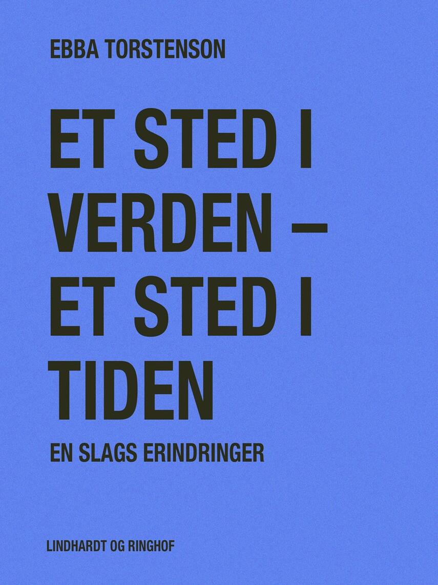 Ebba Torstenson: Et sted i verden - et sted i tiden : en slags erindringer