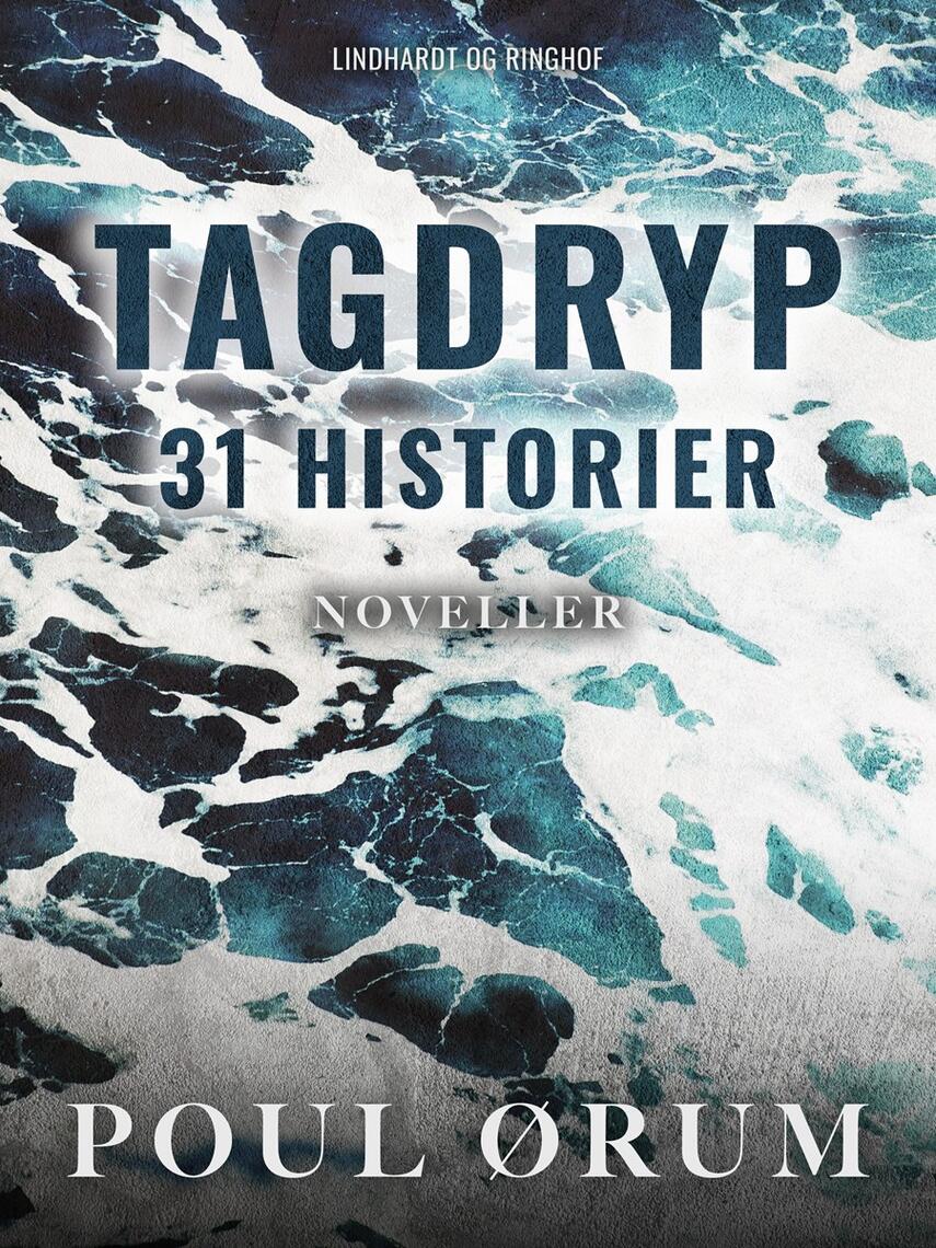 Poul Ørum (f. 1919): Tagdryp : 31 historier