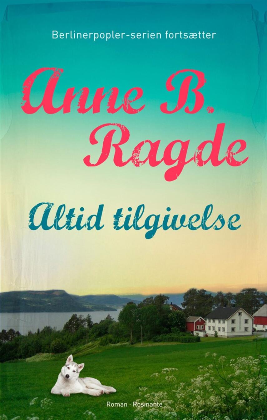 Anne B. Ragde: Altid tilgivelse : roman