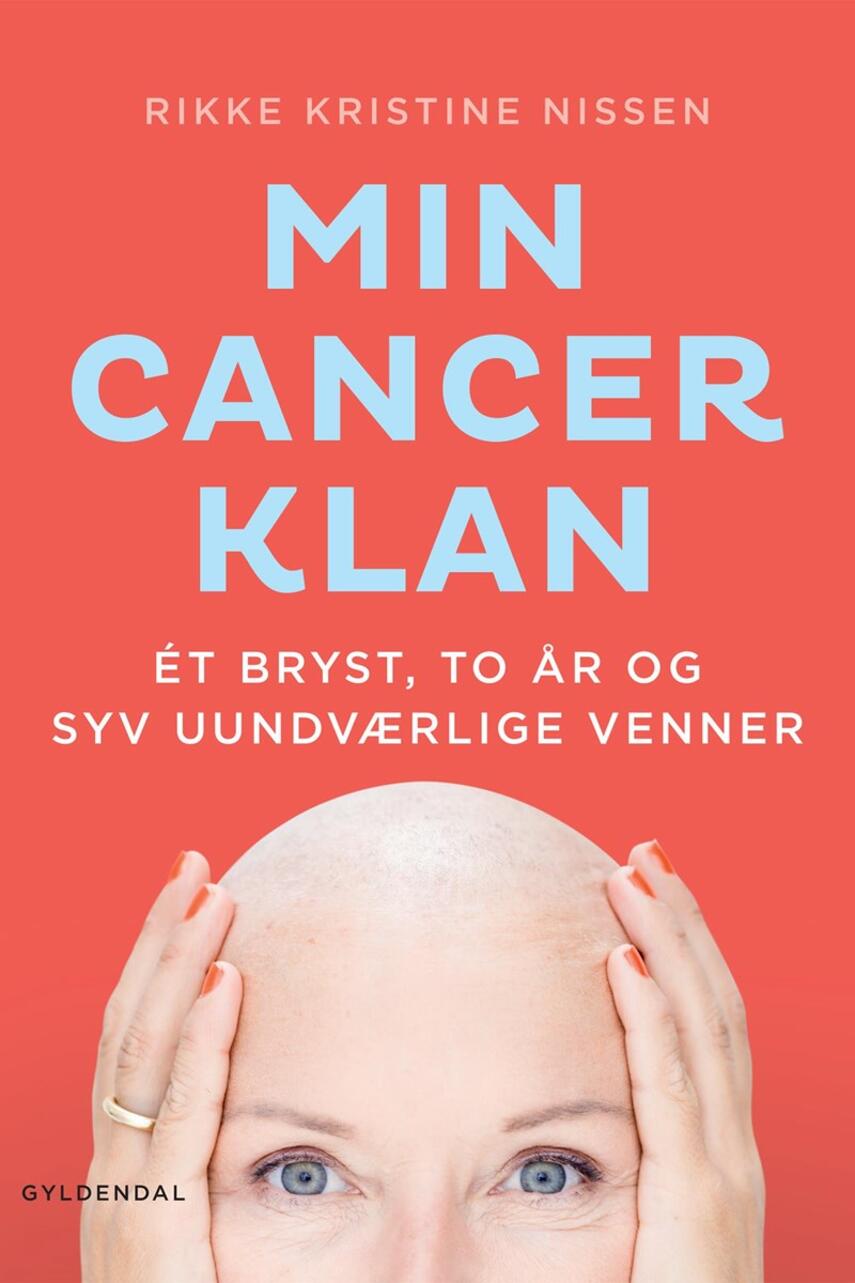 Rikke Kristine Nissen (f. 1966): Min cancer-klan : et bryst, to år og syv uundværlige venner
